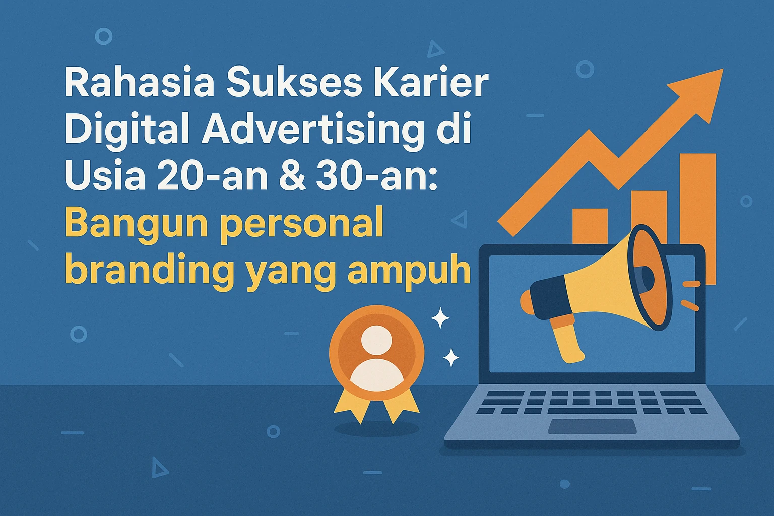 Rahasia Sukses Karier Digital Advertising di Usia 20-an & 30-an: Bangun Personal Branding yang Ampuh