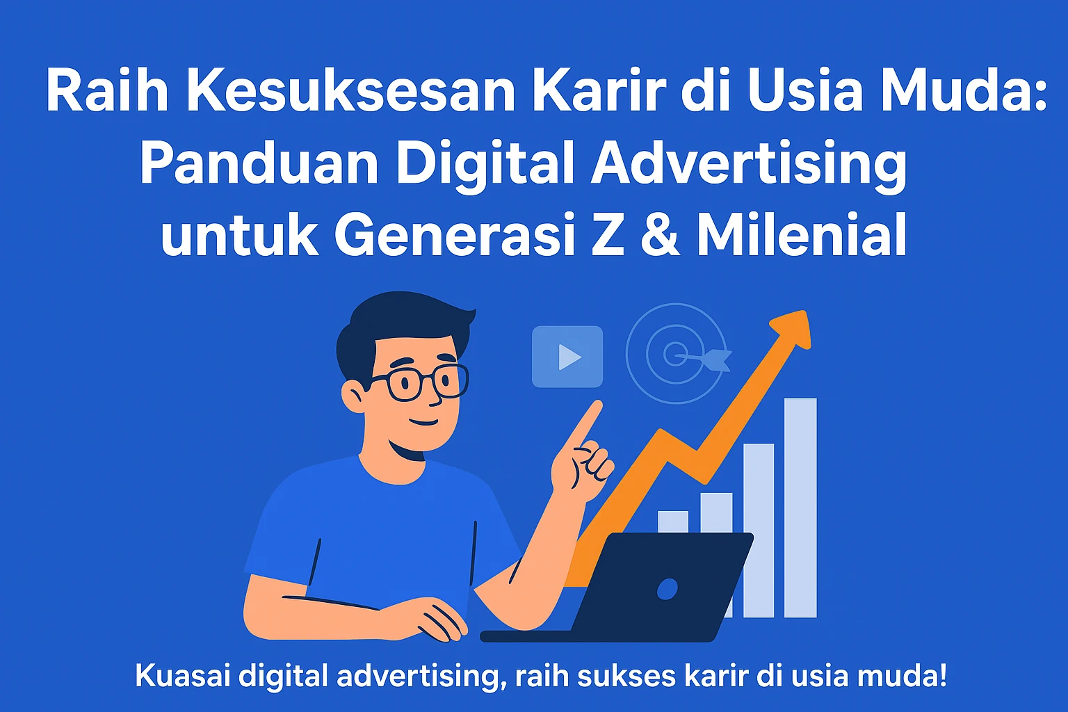 Raih Kesuksesan Karir di Usia Muda:  Panduan Digital Advertising untuk Generasi Z & Milenial