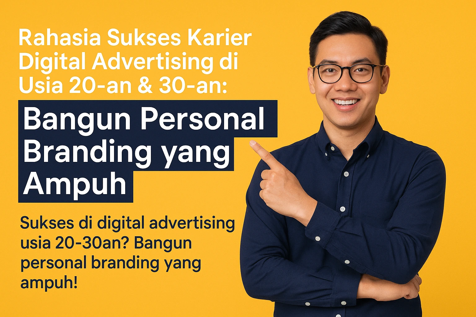 Rahasia Sukses Karier Digital Advertising di Usia 20-an & 30-an:  Bangun Personal Branding yang Ampuh