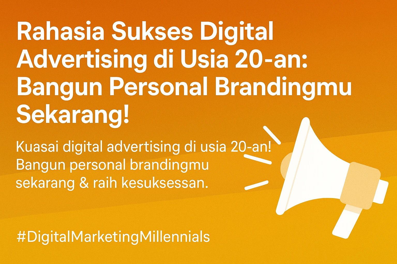 Rahasia Sukses Digital Advertising di Usia 20-an: Bangun Personal Brandingmu Sekarang!