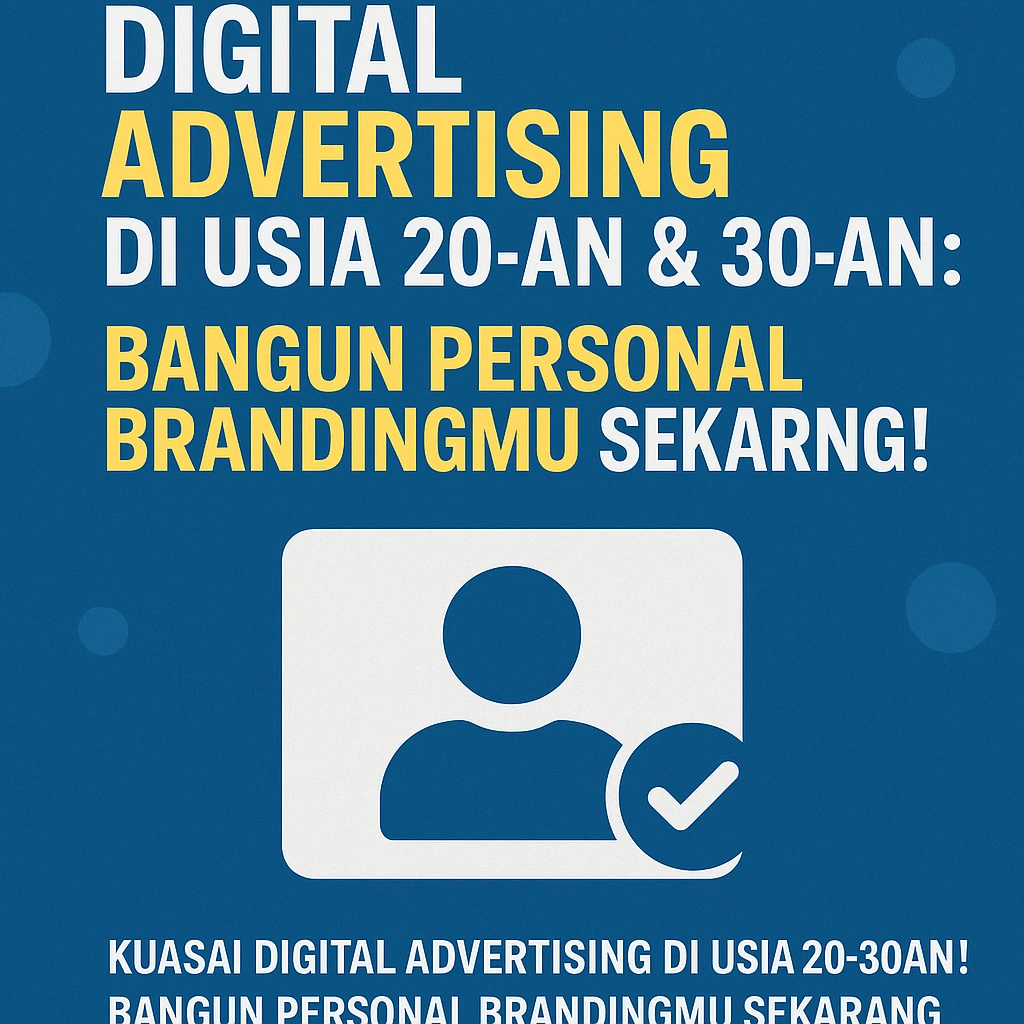 Rahasia Sukses Digital Advertising di Usia 20-an & 30-an: Bangun Personal Brandingmu Sekarang!