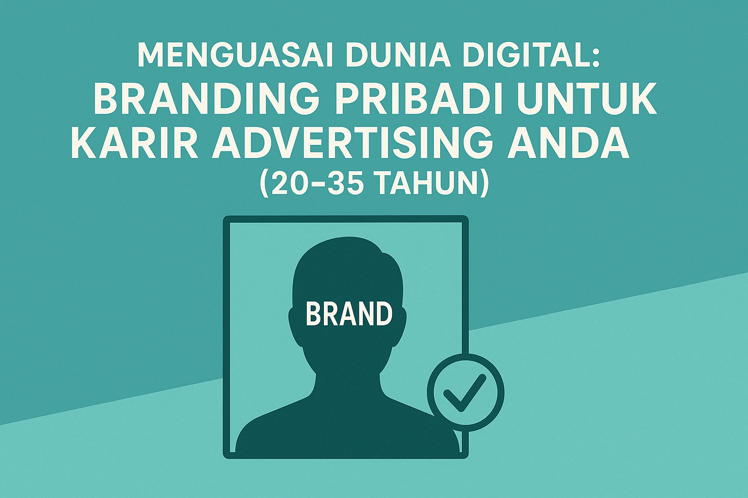 Menguasai Dunia Digital:  Branding Pribadi untuk Karir Advertising Anda (20-35 Tahun)