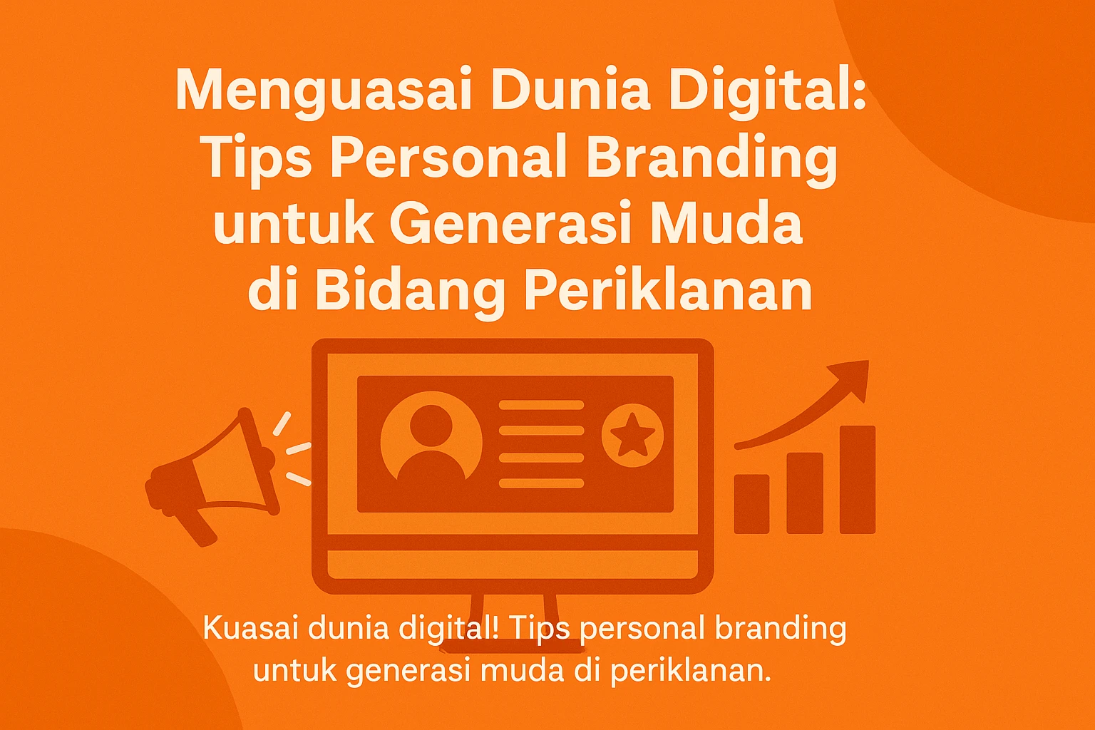 Menguasai Dunia Digital: Tips Personal Branding untuk Generasi Muda di Bidang Periklanan